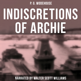 Hörbuch Indiscretions of Archie  - Autor P. G. Wodehouse   - gelesen von Arthur Vincet