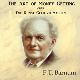 Hörbuch The Art of Money Getting oder Die Kunst Geld zu machen  - Autor P.T. Barnum   - gelesen von Julius Kleefelder