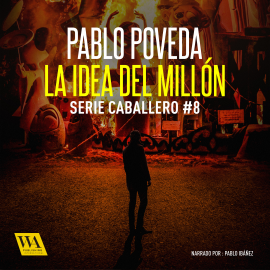 Hörbuch La idea del millón  - Autor Pablo Poveda   - gelesen von Pablo Ibáñez