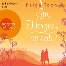 Hörbuch Im Herzen so nah (Ungekürzte Lesung)  - Autor Paige Toon   - gelesen von Jodie Ahlborn