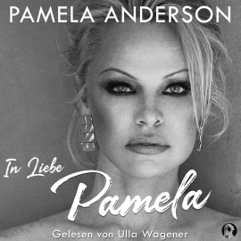 Hörbuch In Liebe, Pamela  - Autor Pamela Anderson   - gelesen von Ulla Wagener