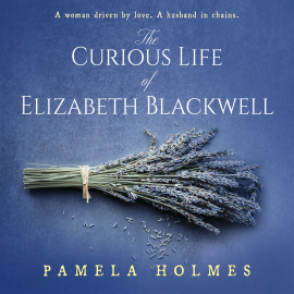 Hörbuch The Curious Life of Elizabeth Blackwell  - Autor Pamela Holmes   - gelesen von Sophie Roberts