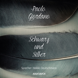 Hörbuch Schwarz und Silber  - Autor Paolo Giordano   - gelesen von Heikko Deutschmann