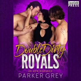 Hörbuch Double Dirty Royals - An MFM Menage Romance (Unabridged)  - Autor Parker Grey   - gelesen von Schauspielergruppe