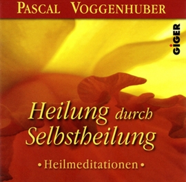Hörbuch Heilung durch Selbstheilung  - Autor Pascal Voggenhuber   - gelesen von Pascal Voggenhuber