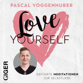 Hörbuch Love Yourself  - Autor Pascal Voggenhuber   - gelesen von Pascal Voggenhuber