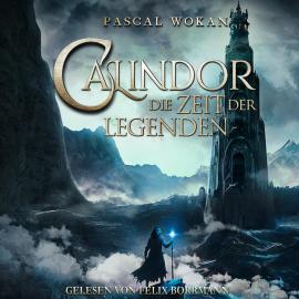 Hörbuch Calindor: Die Zeit der Legenden - Calindor, Band 2 (ungekürzt)  - Autor Pascal Wokan   - gelesen von Felix Borrmann