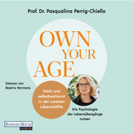 Hörbuch Own your Age: Stark und selbstbestimmt in der zweiten Lebenshälfte.  - Autor Pasqualina Perrig-Chiello   - gelesen von Beatrix Hermens