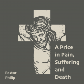 Hörbuch A Price in Pain, Suffering and Death  - Autor Pastor Philip   - gelesen von Pastor Philip