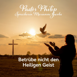 Hörbuch Betrübe nicht den Heiligen Geist  - Autor Pastor Philip   - gelesen von Marianne Jacobs