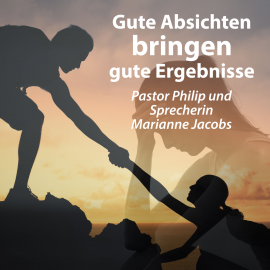 Hörbuch Gute Absichten bringen gute Ergebnisse  - Autor Pastor Philip   - gelesen von Marianne Jacobs