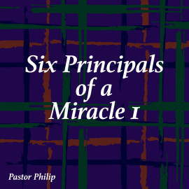 Hörbuch Six Principals of a Miracle I  - Autor Pastor Philip   - gelesen von Pastor Philip