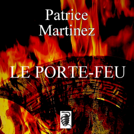 Hörbuch Le porte-feu  - Autor Patrice Martinez   - gelesen von Schauspielergruppe