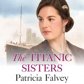 Hörbuch The Titanic Sisters  - Autor Patricia Falvey   - gelesen von Caroline Lennon