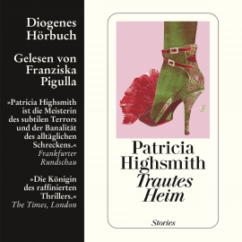 Hörbuch Trautes Heim  - Autor Patricia Highsmith   - gelesen von Franziska Pigulla