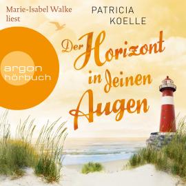 Hörbuch Der Horizont in deinen Augen - Ostsee-Trilogie, Band 3 (Ungekürzte Lesung)  - Autor Patricia Koelle   - gelesen von Marie-Isabel Walke