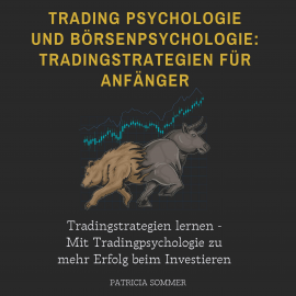 Hörbuch Trading Psychologie und Börsenpsychologie: Tradingstrategien für Anfänger  - Autor Patricia Sommer   - gelesen von Mario Kunze