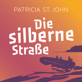 Hörbuch Die silberne Straße  - Autor Patricia St. John   - gelesen von Daniel Kopp