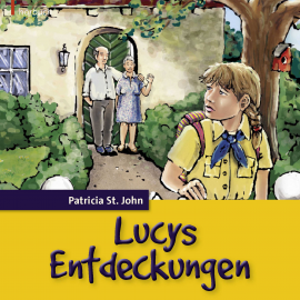 Hörbuch Lucys Entdeckungen  - Autor Patricia St. John   - gelesen von Hanna Steidle
