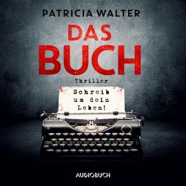 Hörbuch Das Buch - Schreib um dein Leben!  - Autor Patricia Walter   - gelesen von Margit Sander