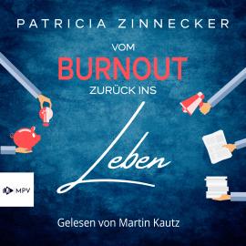 Hörbuch Vom Burnout zurück ins Leben (Ungekürzt)  - Autor Patricia Zinnecker   - gelesen von Martin Kautz