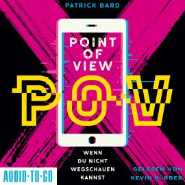 Hörbuch Point of View - Wenn du nicht wegschauen kannst (ungekürzt)  - Autor Patrick Bard   - gelesen von Kevin Körber