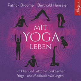 Hörbuch Mit Yoga leben - Ganz im Hier und Jetzt mit achtsamen Yoga- und Meditationsübungen  - Autor Patrick Broome;Berthold Henseler   - gelesen von Schauspielergruppe