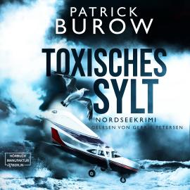 Hörbuch Toxisches Sylt - Nordseekrimi, Band 2 (ungekürzt)  - Autor Patrick Burow   - gelesen von Gerrit Petersen