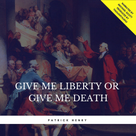 Hörbuch Give Me Liberty or Give Me Death  - Autor Patrick Henry   - gelesen von Michael Scott