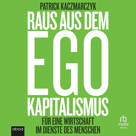 Hörbuch Raus aus dem Ego Kapitalismus  - Autor Patrick Kaczmarczyk.   - gelesen von Robert Gregor Kühn.