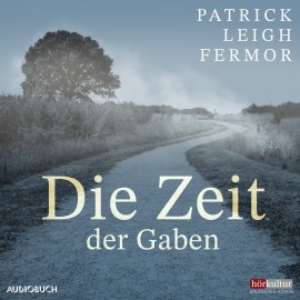 Hörbuch Die Zeit der Gaben  - Autor Patrick Leigh Fermor   - gelesen von Thomas Sarbacher