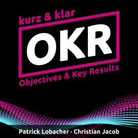 Hörbuch OKR kurz & klar | Objectives & Key Results  - Autor Patrick Lobacher   - gelesen von Schauspielergruppe