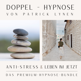 Hörbuch ANTI-STRESS  &  LEBEN IM JETZT  +++  Doppel-Hypnose von Patrick Lynen  - Autor Patrick Lynen   - gelesen von Patrick Lynen