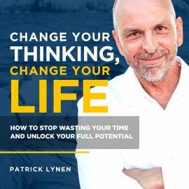 Hörbuch Change Your Thinking, Change Your Life  - Autor Patrick Lynen   - gelesen von Ian Brannan