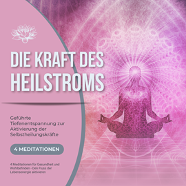 Hörbuch Die Kraft des Heilstroms - Geführte Tiefenentspannung zur Aktivierung der Selbstheilungskräfte  - Autor Patrick Lynen   - gelesen von Stephan Müller