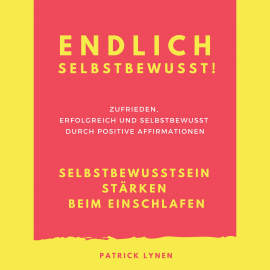 Hörbuch Endlich selbstbewusst! Selbstbewusstsein stärken beim Einschlafen  - Autor Patrick Lynen   - gelesen von Patrick Lynen