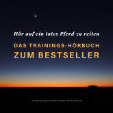 Hör auf ein totes Pferd zu reiten: Das Trainings-Hörbuch zum Bestseller