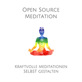 Open Source Meditation: Kraftvolle Meditationen selbst gestalten
