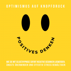 Hörbuch Positives Denken - Optimismus auf Knopfdruck  - Autor Patrick Lynen   - gelesen von Patrick Lynen