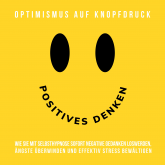 Hörbuch Positives Denken - Optimismus auf Knopfdruck  - Autor Patrick Lynen   - gelesen von Patrick Lynen