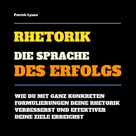 Hörbuch Rhetorik: Die Sprache des Erfolgs  - Autor Patrick Lynen   - gelesen von Patrick Lynen