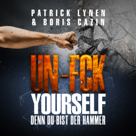 Hörbuch UN-FCK YOURSELF  - Autor Patrick Lynen   - gelesen von Schauspielergruppe