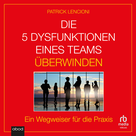 Hörbuch Die 5 Dysfunktionen eines Teams überwinden  - Autor Patrick M. Lencioni.   - gelesen von Florian Stanek.