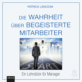 Hörbuch Die Wahrheit über begeisterte Mitarbeiter  - Autor Patrick M. Lencioni.   - gelesen von Dirk Jacobs.