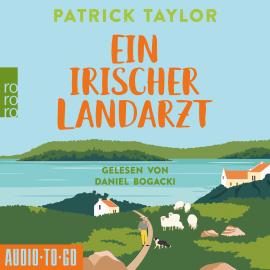 Hörbuch Ein irischer Landarzt - Der irische Landarzt, Band 1 (ungekürzt)  - Autor Patrick Taylor   - gelesen von Daniel Bogacki