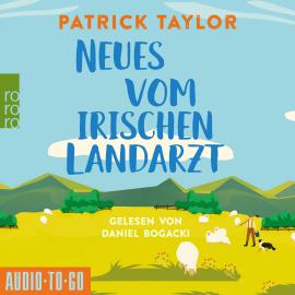 Hörbuch Neues vom Irischen Landarzt - Der irische Landarzt, Band 2 (ungekürzt)  - Autor Patrick Taylor   - gelesen von Daniel Bogacki