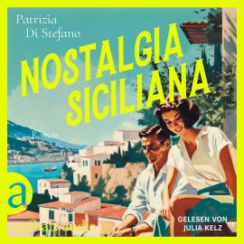 Hörbuch Nostalgia Siciliana (Ungekürzt)  - Autor Patrizia Di Stefano   - gelesen von Julia Kelz