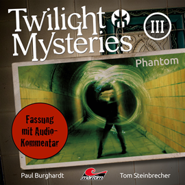 Hörbuch Twilight Mysteries, Die neuen Folgen, Folge 3: Phantom (Fassung mit Audio-Kommentar)  - Autor Paul Burghardt, Tom Steinbrecher, Erik Albrodt   - gelesen von Schauspielergruppe