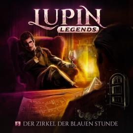 Hörbuch Lupin Legends, Folge 5: Der Zirkel der blauen Stunde  - Autor Paul Burghardt   - gelesen von Schauspielergruppe