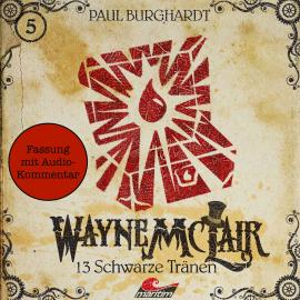Hörbuch Wayne McLair - Fassung mit Audio-Kommentar, Folge 5: 13 schwarze Tränen  - Autor Paul Burghardt   - gelesen von Schauspielergruppe